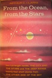 book cover of From the Ocean, From the Stars; an omnibus containing the complete novels: The Deep Range and The City and the Stars, an by ארתור סי. קלארק