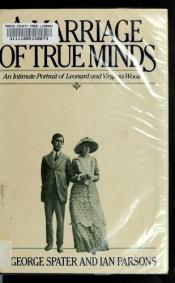 book cover of A marriage of true minds: An intimate portrait of Leonard and Virginia Woolf (A Harvest by George Spater