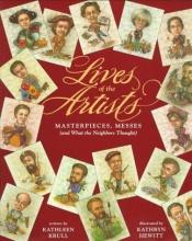 book cover of Lives of the artists : masterpieces, messes (and what the neighbors thought) by Kathleen Krull
