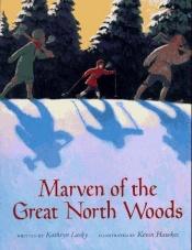 book cover of Marven of the Great North Woods by Kathryn Lasky