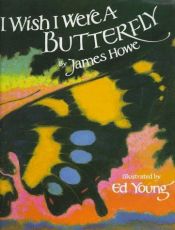 book cover of I Wish I Were a Butterfly (Loc: Critters) by James Howe