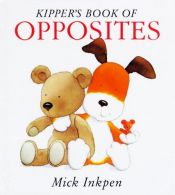 book cover of Kipper's Book of Opposites: Kipper Concept Books by Mick Inkpen