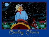 book cover of Cowboy Charlie: The Story of Charles M. Russell by Jeanette Winter