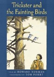 book cover of Trickster and the fainting birds by Howard Norman