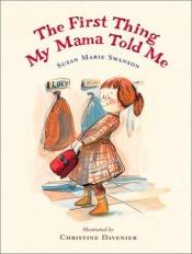 book cover of The first thing my mama told me by Susan Marie Swanson