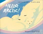 book cover of Hello, Arctic! by Theodore Taylor