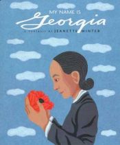 book cover of My Name Is Georgia: A Portrait by Jeanette Winter by Jeanette Winter