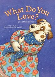 book cover of What Do You Love by Jonathan London