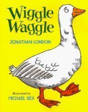 book cover of Wiggle Waggle by Jonathan London