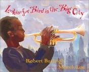 book cover of Lookin' for Bird in the big city by Robert Burleigh