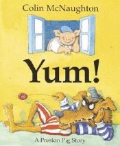 book cover of Yum!: A Preston Pig Story by Colin McNaughton