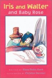 book cover of Iris and Walter and Baby Rose (Iris & Walter) by Elissa Haden Guest