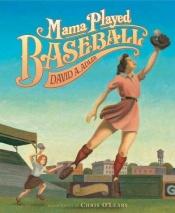 book cover of Mama played baseball by David A. Adler