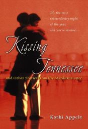 book cover of Kissing Tennessee: and Other Stories from the Stardust Dance by Kathi Appelt