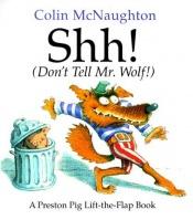 book cover of Shh! (Don't Tell Mister Wolf) (Preston Pig) by Colin McNaughton