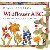 book cover of Wildflower ABC: An Alphabet of Potato Prints by Diana Pomeroy