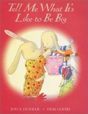 book cover of Tell Me What It's Like to Be Big by Joyce Dunbar