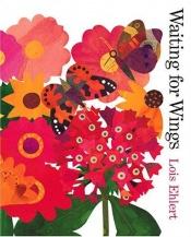 book cover of Waiting for Wings by Lois Ehlert
