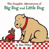 book cover of The complete adventures of Big Dog and Little Dog by Dav Pilkey