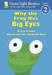 book cover of Why the Frog Has Big Eyes (Green Light Readers. Level 2) by Betsy Franco