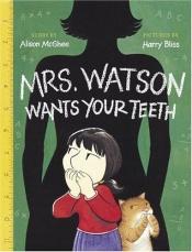 book cover of Mrs. Watson Wants Your Teeth by Alison McGhee