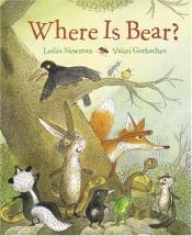 book cover of Where Is Bear? by Lesl?a Newman