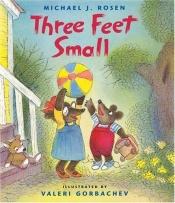 book cover of Three Feet Small by Michael J. Rosen