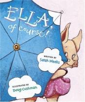 book cover of Ella, of course! by Sarah Weeks
