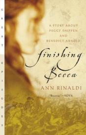 book cover of Finishing Becca : A Story about Peggy Shippen and Benedict Arnold (Great Episodes) by Ann Rinaldi
