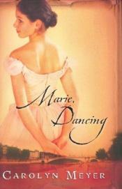 book cover of Marie, dancing by Carolyn Meyer