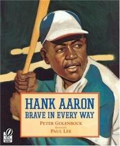 book cover of Hank Aaron: Brave in Every Way by Peter Golenbock