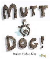 book cover of Mutt dog! by Stephen Michael King