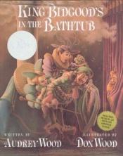 book cover of King Bidgood's in the Bathtub (COPY 2) by Audrey Wood