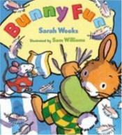 book cover of Bunny Fun by Sarah Weeks
