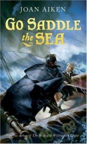 book cover of Go Saddle the Sea by Joan Aiken & Others
