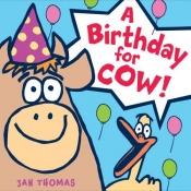 book cover of A birthday for Cow! by Jan Thomas