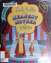 book cover of Little Rabbit and the Meanest Mother on Earth by Kate Klise