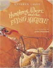 book cover of Humphrey, Albert, and the Flying Machine by Kathryn Lasky