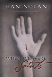 book cover of When we were saints by Han Nolan