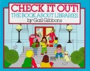 book cover of Check It Out!: The Book about Libraries by Gail Gibbons