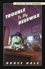 book cover of Trouble Is My Beeswax: A Chet Gecko Mystery by Bruce Hale