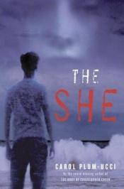 book cover of The She by Carol Plum-Ucci