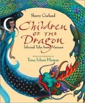 book cover of Children of the dragon : selected tales from Vietnam by Sherry Garland