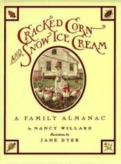 book cover of Cracked Corn and Snow Ice Cream: A Family Almanac by Nancy Willard