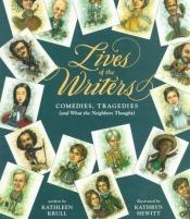 book cover of Lives of the Writers: Comedies, Tragedies (And What the Neighbors Thought) by Kathleen Krull