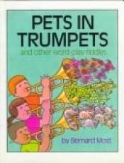 book cover of Pets in trumpets : and other word-play riddles by Bernard Most