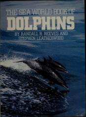 book cover of The Sea World book of dolphins by Randall R. Reeves