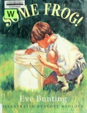 book cover of Some Frog! by Eve Bunting