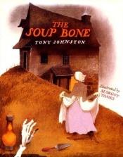 book cover of The Soup Bone by Tony Johnston