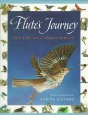 book cover of Flute's Journey: The Life of a Wood Thrush by Lynne Cherry